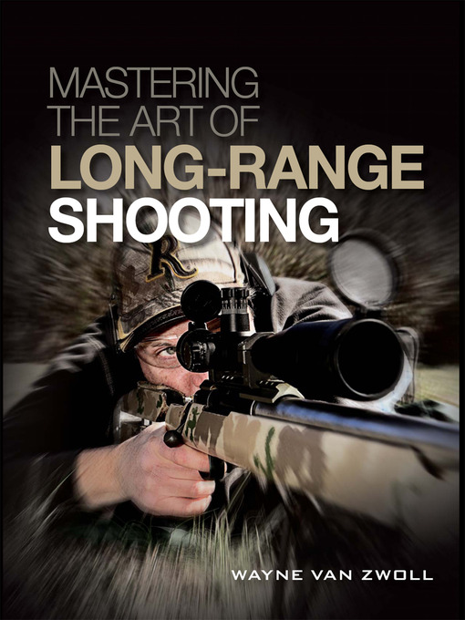 Title details for Mastering the Art of Long-Range Shooting by Wayne van Zwoll - Available